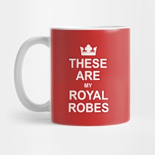 These Are My Royal Robes - Funny King Royal Coronation. Mug